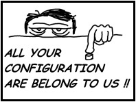 [ALL YOUR CONFIGURATION ARE BELONG TO US !!]